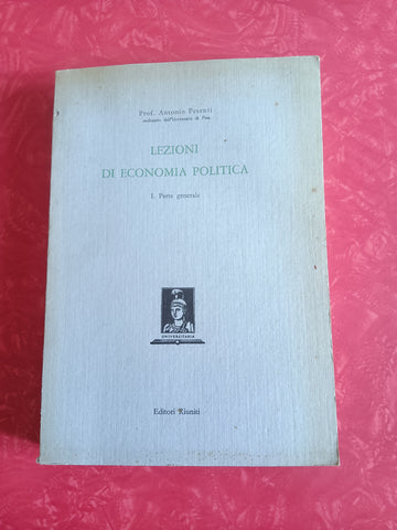 Lezioni di economia politica I. Parte generale | Antonio Pesenti - Editori Riuniti