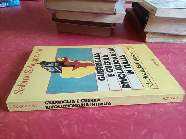 Guerriglia e guerra rivoluzionaria in Italia. Ideologia, fatti, prospettive | Sabino S. Acquaviva - Rizzoli