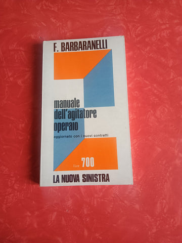 Manuale dell’agitatore operaio aggiornato con i nuovi contratti | Fabrizio Barbaranelli