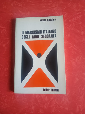 Il marxismo italiano degli anni sessanta | Nicola Badaloni - Editori Riuniti
