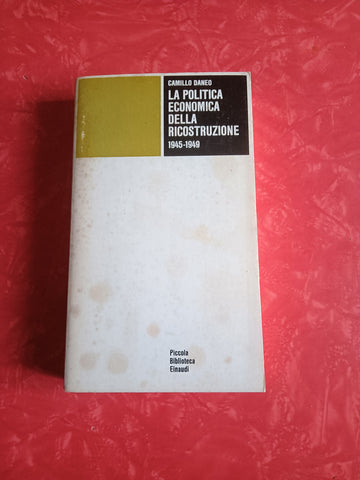 La politica economica della ricostruzione 1945-1949 | Camillo Daneo - Einaudi