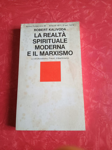 La realtà spirituale moderna e il marxismo. Lo strutturalismo Freud il libertinismo | Kalivoda Robert - Einaudi
