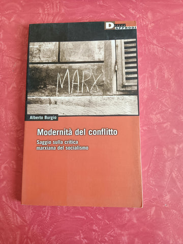 Modernità del conflitto. Saggio sulla critica marxiana del socialismo | Alberto Burgio