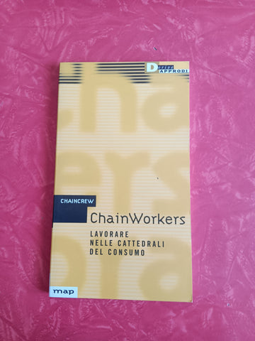 ChainWorkers. Lavorare nelle cattedrali del consumo | Chaincrew