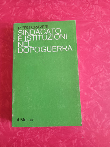 Sindacato e istituzioni nel dopoguerra | Piero Craveri - Mulino