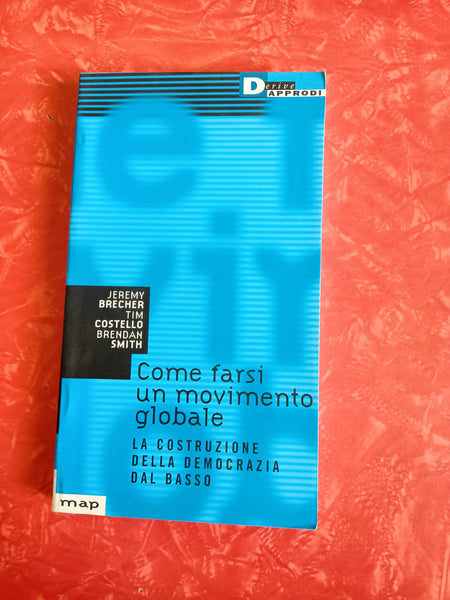 Come farsi un movimento globale. La costruzione della democrazia dal basso | Jeremy Brecher