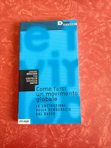 Come farsi un movimento globale. La costruzione della democrazia dal basso | Jeremy Brecher