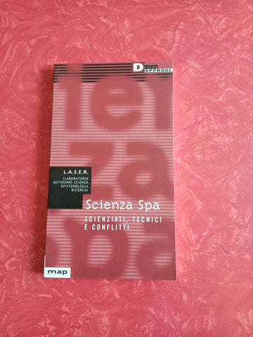 Scienza Spa. Scienziati, tecnici e conflitti | L.A.S.E.R. (Laboratorio autonomo scienza epistemologia ricerca)