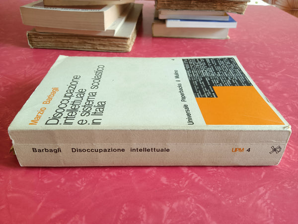 Disoccupazione intellettuale e sistema scolastico in Italia. (1859-1974) | Marzio Barbagli - Mulino