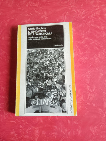 Il sindacato dell’autonomia. L’evoluzione della Cisl nella pratica e nella cultura | Guido Baglioni