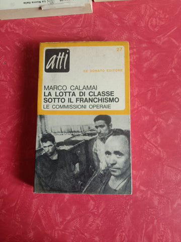 La lotta di classe sotto il franchismo. Le commissioni operaie | Marco Calamai