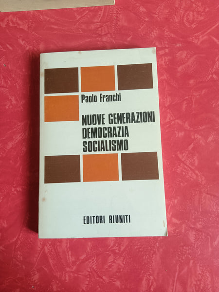 Nuove generazioni democrazia socialismo | Paolo Franchi - Editori Riuniti