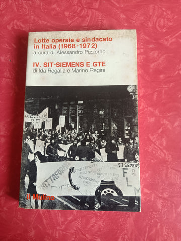Lotte operaie e sindacato in Italia (1968 - 1972) IV. Sit-Siemens e Gte | Ida Regalia; Marino Regini - Mulino