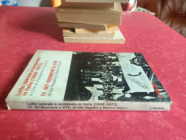 Lotte operaie e sindacato in Italia (1968 - 1972) IV. Sit-Siemens e Gte | Ida Regalia; Marino Regini - Mulino