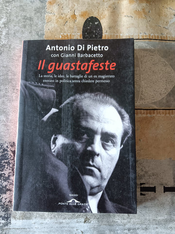 Il guastafeste | Antonio Di Pietro, Gianni Barbacetto - Ponte alle Grazie