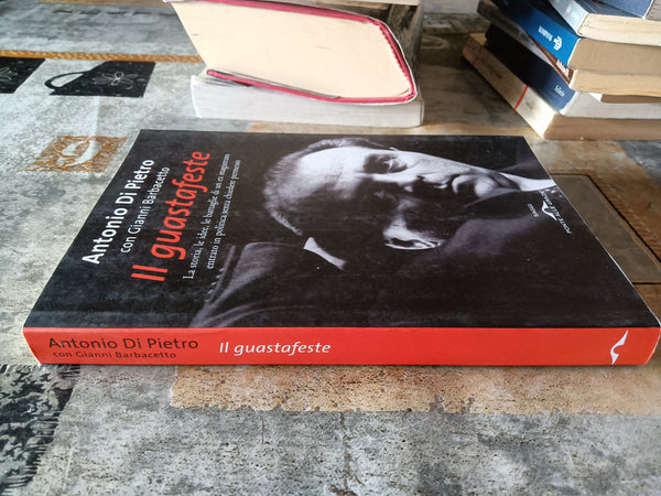 Il guastafeste | Antonio Di Pietro, Gianni Barbacetto - Ponte alle Grazie