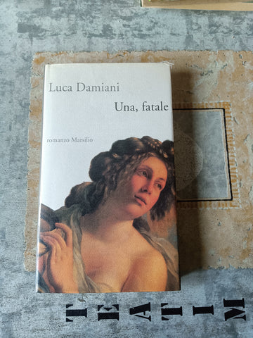 Una, fatale | Luca Damiani - Marsilio
