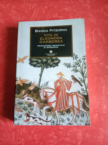 Vita di Eleonora d’Arborea. Principessa medievale di Sardegna | Bianca Pitzorno - Mondadori
