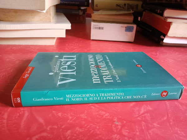 Mezzogiorno a tradimento. Il Nord, il Sud e la politica che non c’è | Gianfranco Viesti - Laterza