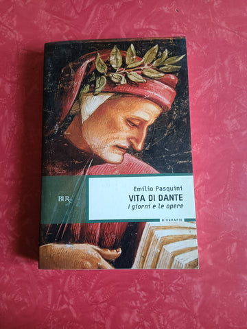 Vita di Dante. I giorni e le opere | Emilio Pasquini - Rizzoli