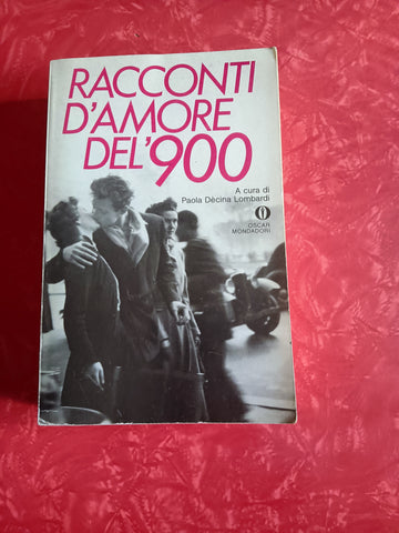 Racconti d’amore del ’900 | Paola Decina Lombardi, a cura di - Mondadori