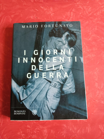 I giorni innocenti della guerra | Mario Fortunato - Bompiani