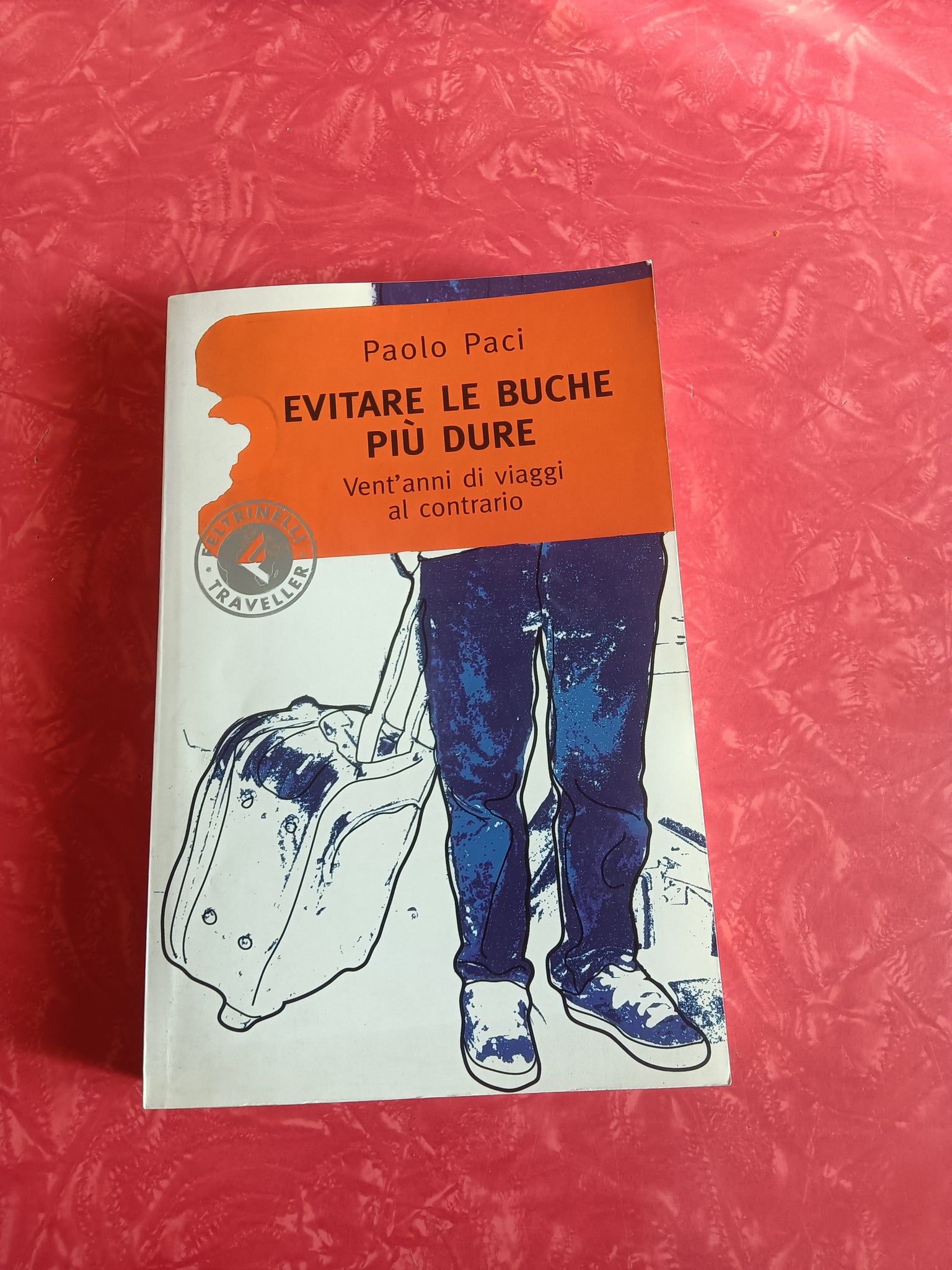 Evitare le buche più dure vent’anni di viaggi al contrario | Paolo Paci - Feltrinelli