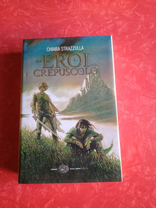 Gli eroi del crepuscolo | Chiara Strazzulla - Einaudi