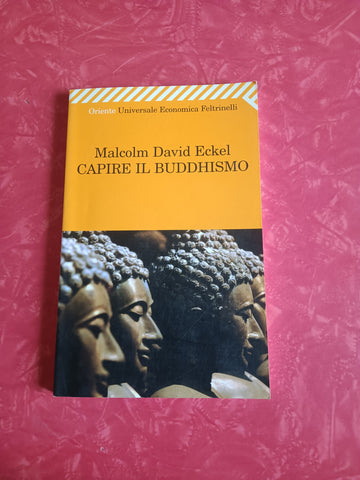 Capire il buddhismo | Malcolm David Eckel - Feltrinelli