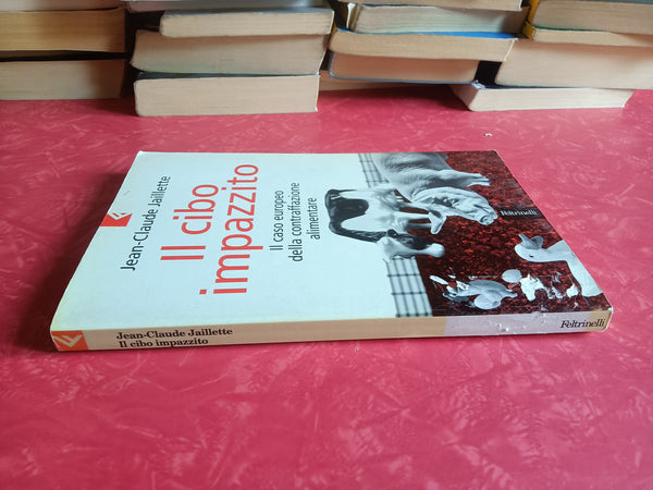 Il cibo impazzito. Il caso europeo della contraffazione alimentare | Jean-Claude Jaillette - Feltrinelli