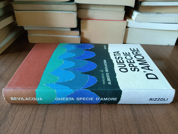 Questa specie d’amore | Alberto Bevilacqua - Rizzoli