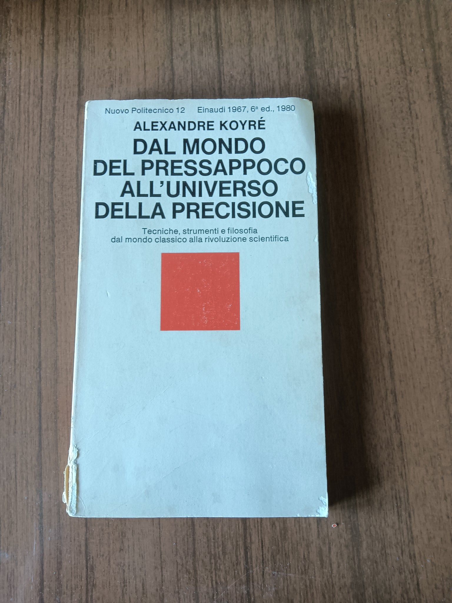 Dal Mondo del pressappoco all’universo della precisione | Alexandre Koyrè - Einaudi
