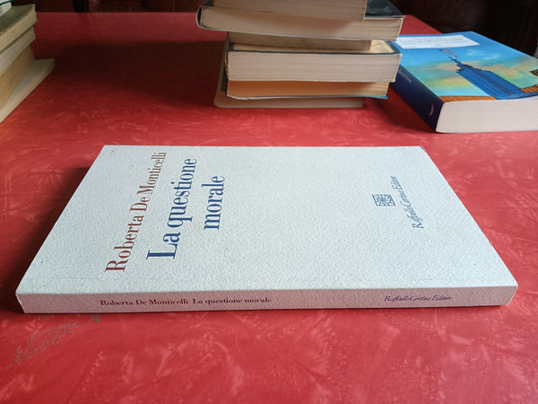 La questione morale | Roberta De Monticelli - Raffaello Cortina Editore