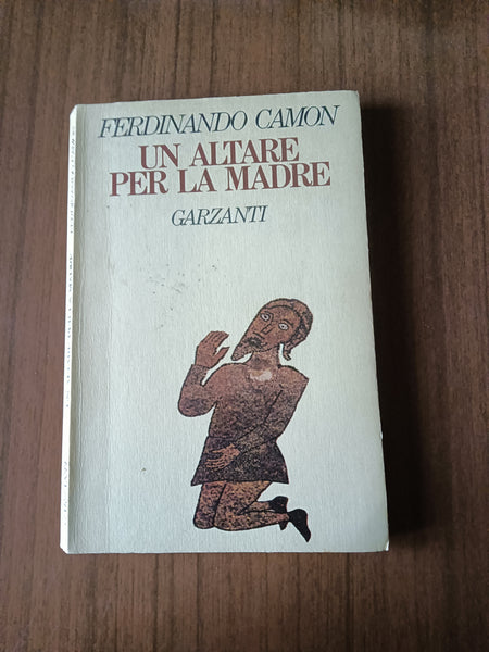 Un altare per la madre | Ferdinando Camon - Garzanti