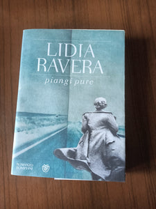 Piangi pure | Lidia Ravera - Bompiani