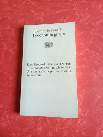 L’economia giusta | Edmondo Berselli - Einaudi