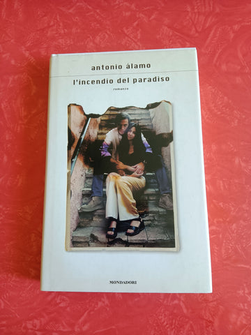 L’incendio del paradiso | Antonio Alamo - Mondadori