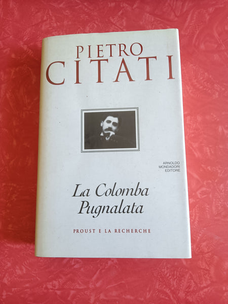 La colomba pugnalata | Pietro Citati - Mondadori