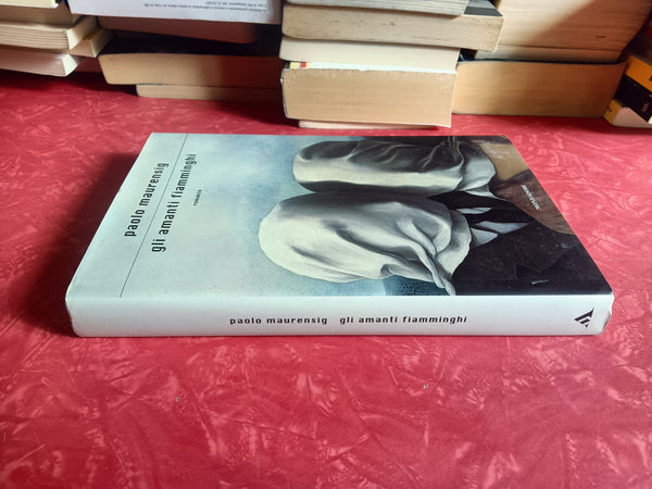 Gli amanti fiamminghi | Paolo Maurensig - Mondadori