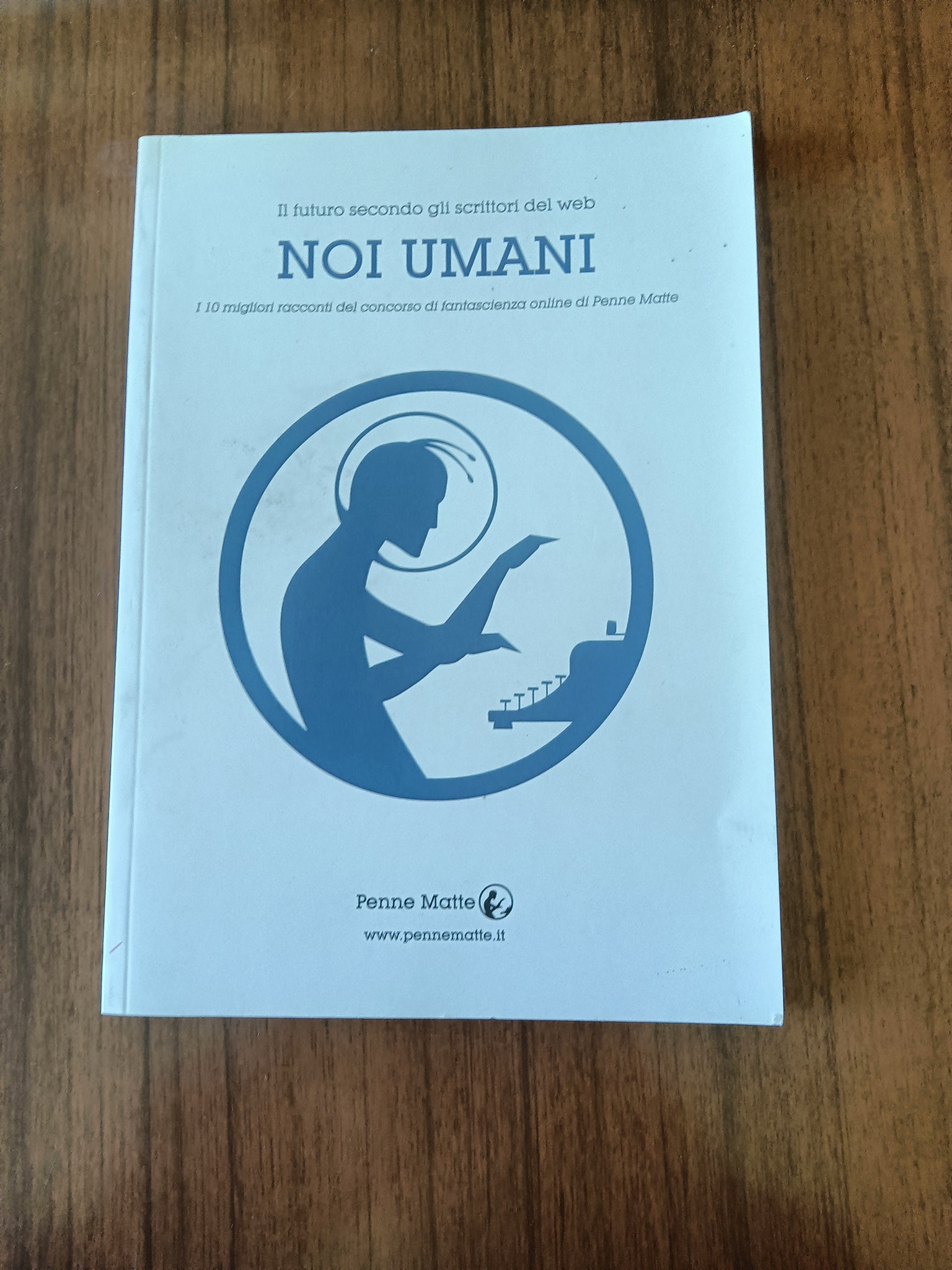 Noi umani. I 10 migliori racconti del concorso di fantascienza online di Penne Matte | Aa.Vv