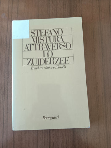 Attraverso lo Zuiderzee. Freud tra clinica e filosofia | Stefano Mistura - Boringhieri