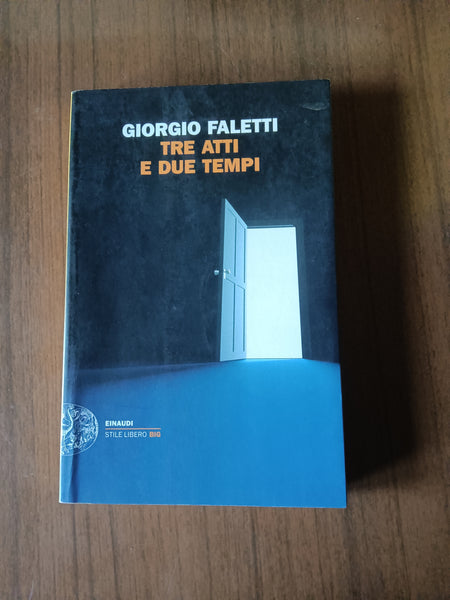 Tre atti e due tempi | Giorgio Faletti - Einaudi