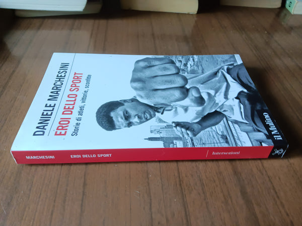 Eroi dello sport. Storie di atleti, vittorie, sconfitte | Daniele Marchesini - Mulino