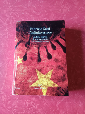 L’infinito errore. La storia segreta di una pandemia che si doveva evitare | Fabrizio Gatti - Navi di teseo