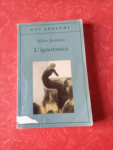 L’ignoranza | Milan Kundera - Adelphi