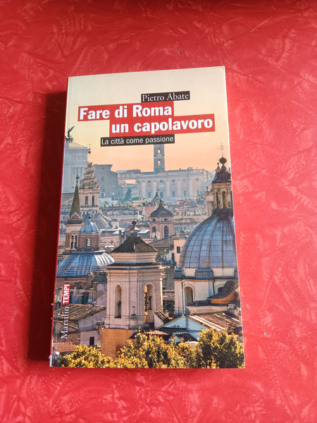 Fare di roma un capolavoro | Pietro Abate - Marsilio