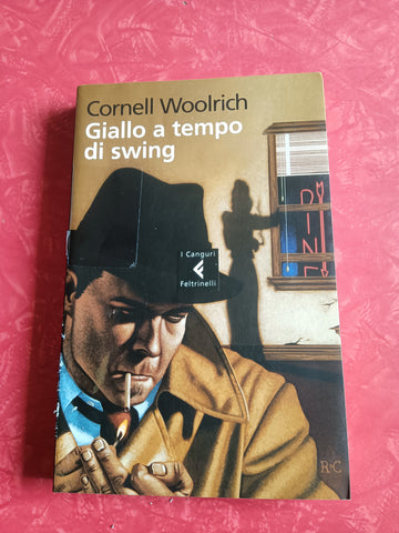 Giallo a tempo di swing | Cornell Woolrich - Feltrinelli