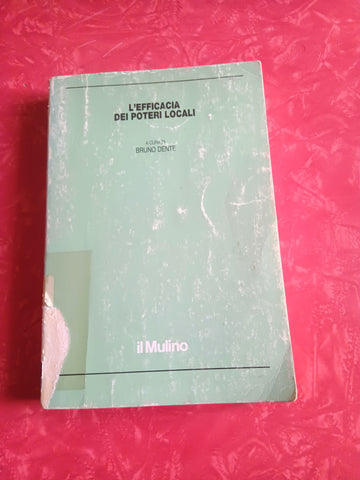 L’efficacia dei poteri locali | Bruno Dente, a cura di - Mulino