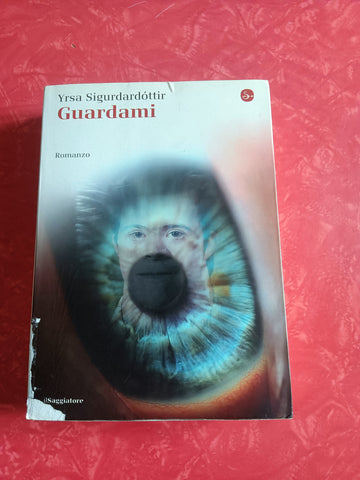 Guardami | Yrsa Sigurdardottir - Saggiatore