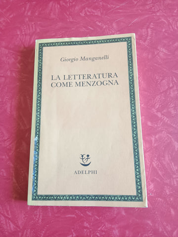 La letteratura come menzogna | Giorgio Manganelli - Adelphi